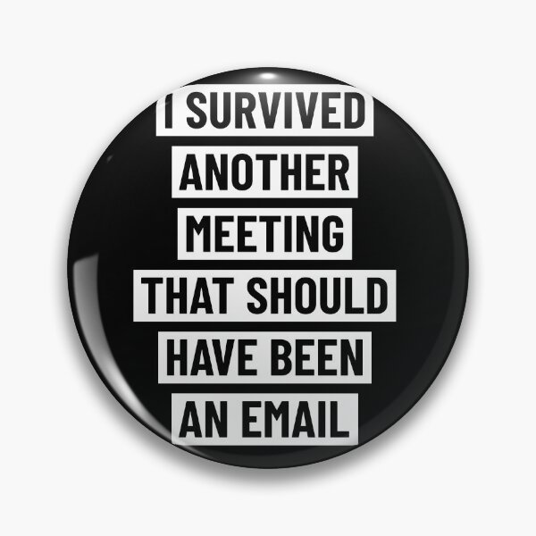 Item preview, I survived another meeting that should have been an email designed and sold by ShirtBricks.