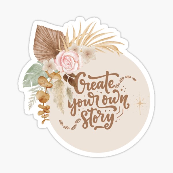 Create Your Own Story - Inspirational Quote Sticker