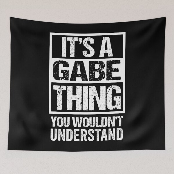 Item preview, A Gabe Thing You Wouldn't Understand First Name Nickname designed and sold by meagankshlerin7.