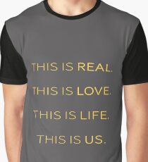 This is Real, This is Love, This is Life, This is Us Graphic T-Shirt