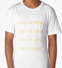This is Real, This is Love, This is Life, This is Us Long T-Shirt