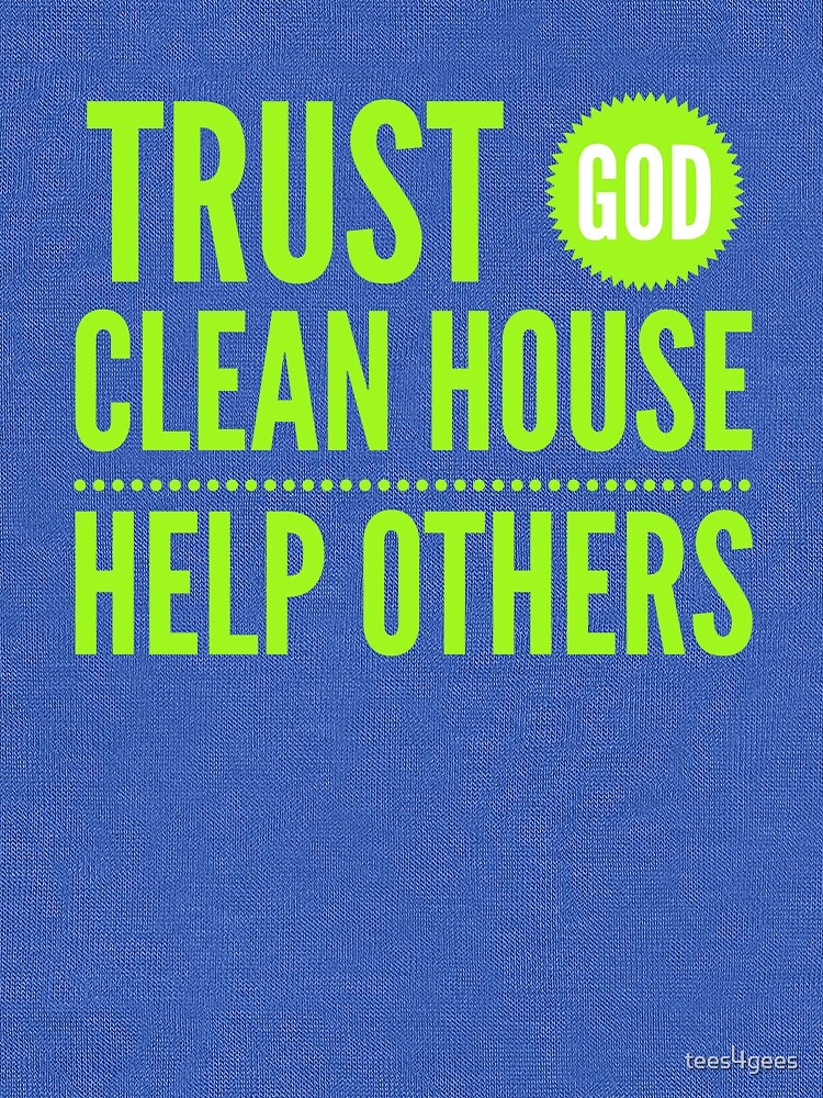 "Trust God clean house help others alcoholics anonymous recovery quote" Tshirt by tees4gees