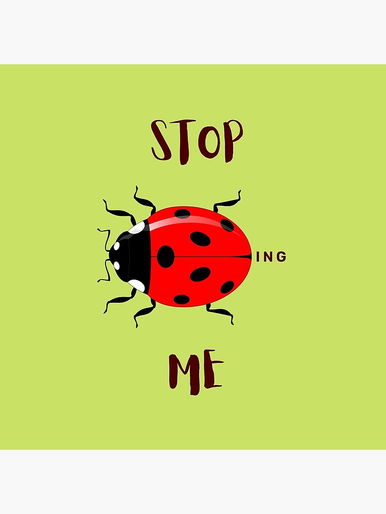 "Stop Bugging Me Ladybug Beetle " Poster For Sale By Decemberdelight ...