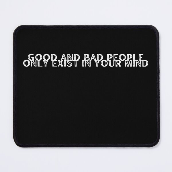 Item preview, Good and bad people only exist in your mind designed and sold by Happy-PrintZ.