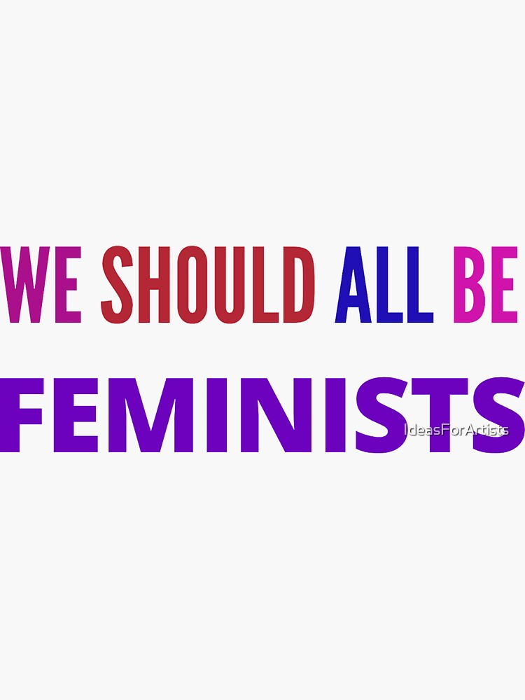 We Should All Be Feminists Sticker For Sale By Ideasforartists