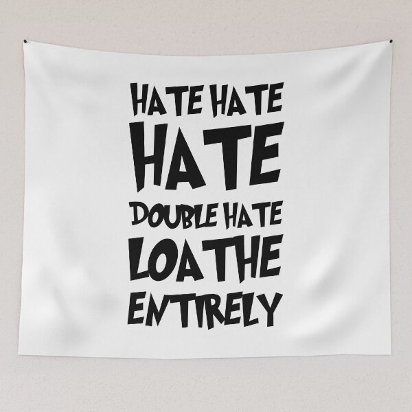 Item preview, Hate Hate Hate Double Hate Loathe Entirely designed and sold by Loveart60.