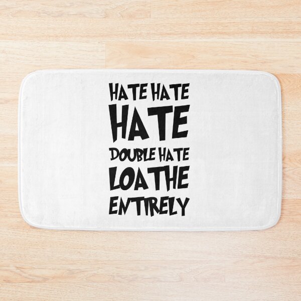 Item preview, Hate Hate Hate Double Hate Loathe Entirely designed and sold by Loveart60.
