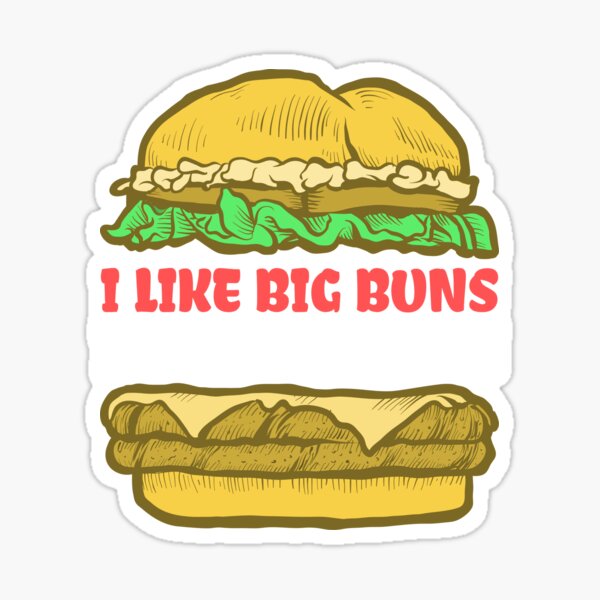 Funny Burger Quote I Like Big Buns I Can Not Lie Sticker For Sale By Ruubensuits1 Redbubble