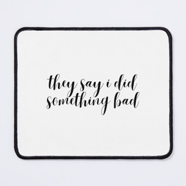 Item preview, they say i did something bad (cursive) - Taylor Swift designed and sold by stainedauroras.