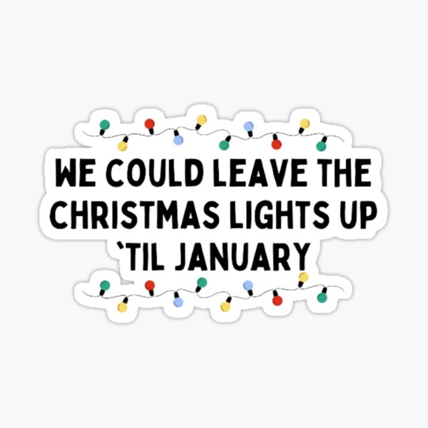 "we can leave the christmas lights up 'till january (print) Taylor