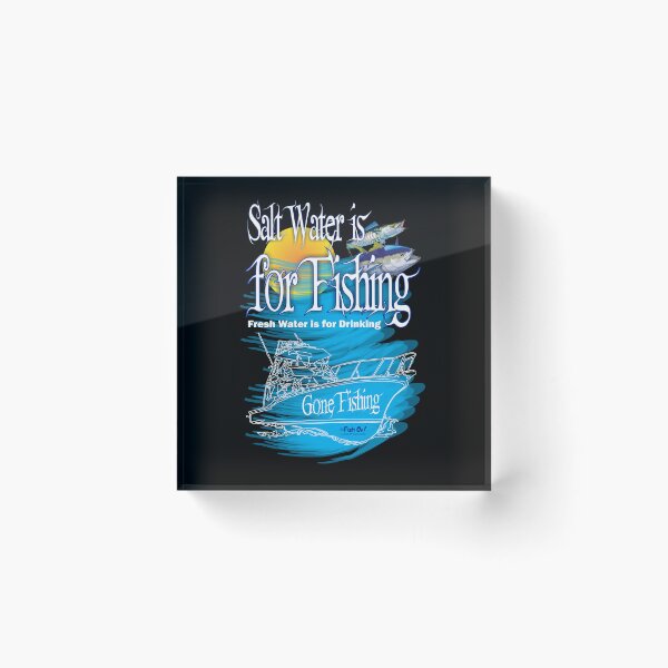 Item preview, Salt Water is For Fishing Fresh Water is for Drinking designed and sold by Denis Proulx.