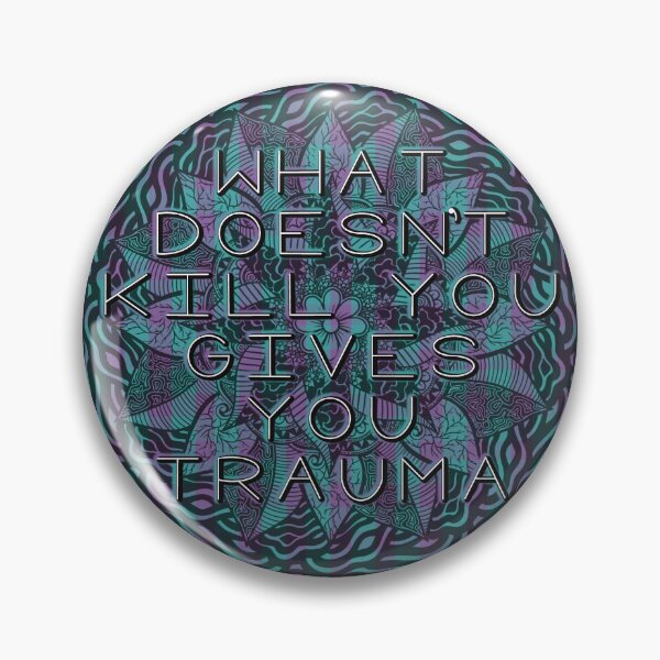 Item preview, What doesn’t kill you… gives you trauma designed and sold by ArynOnTheWay.