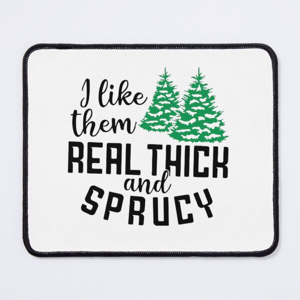 Item preview, I Like Them Real Thick And Sprucy Christmas Tree Funny designed and sold by FirnandArt.