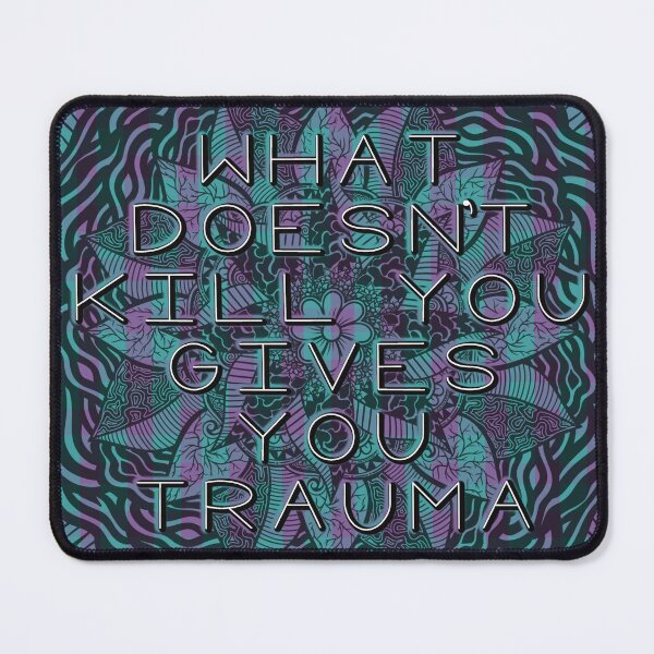 Item preview, What doesn’t kill you… gives you trauma designed and sold by ArynOnTheWay.