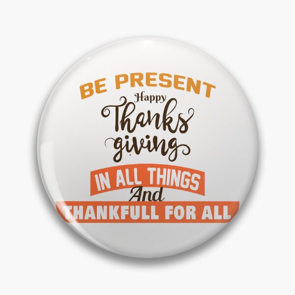 Item preview,  BE PRESENT  HAPPY THANKS GIVING  IN ALL THINGS  designed and sold by Salahboulehoual.