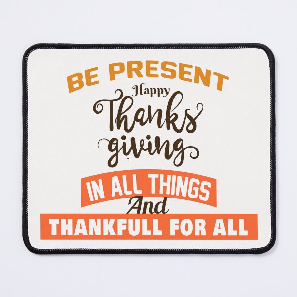 Item preview,  BE PRESENT  HAPPY THANKS GIVING  IN ALL THINGS  designed and sold by Salahboulehoual.