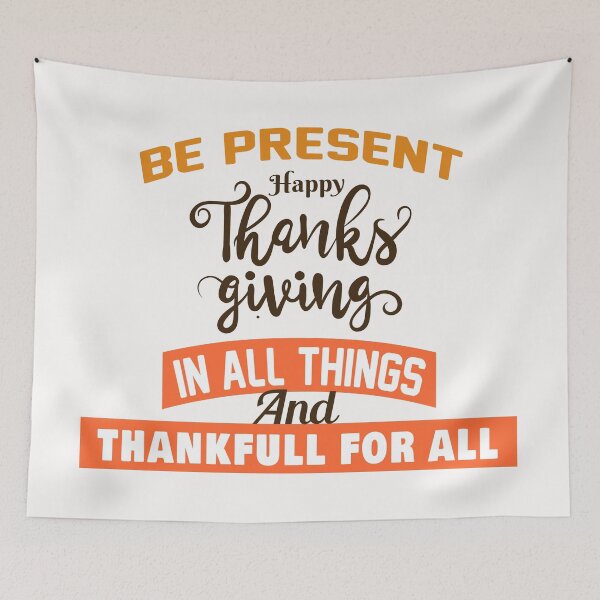 Item preview,  BE PRESENT  HAPPY THANKS GIVING  IN ALL THINGS  designed and sold by Salahboulehoual.