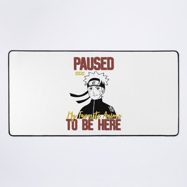 Item preview, PAUSED MY FAVORITE ANIME TO BE HERE designed and sold by GAADesignz.