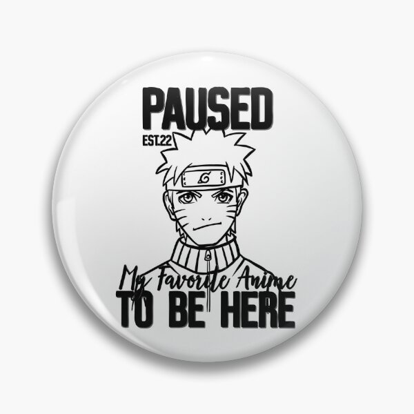 Item preview, PAUSED MY FAVORITE ANIME TO BE HERE designed and sold by GAADesignz.