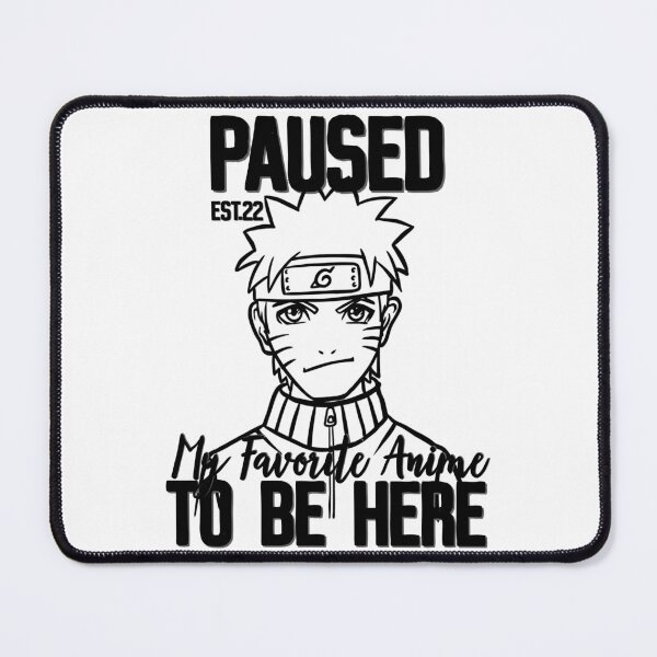 Item preview, PAUSED MY FAVORITE ANIME TO BE HERE designed and sold by GAADesignz.