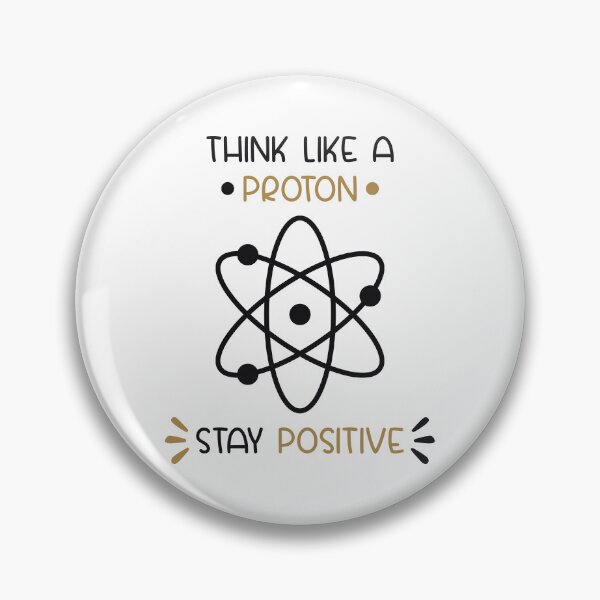 Item preview, Think Like A Proton And Stay Positive designed and sold by Miaramar.