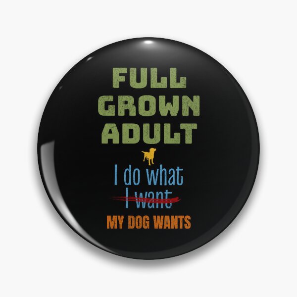 Item preview, Funny Dog, Full Grown Adult I Do What My Dog Wants designed and sold by artfulnotebook.