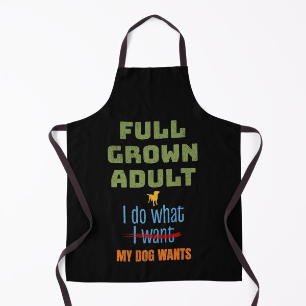Item preview, Funny Dog, Full Grown Adult I Do What My Dog Wants designed and sold by artfulnotebook.
