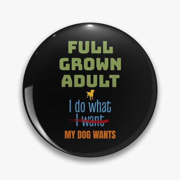 Item preview, Full Grown, Do What Dog Wants, Funny Dog Lover designed and sold by artfulnotebook.
