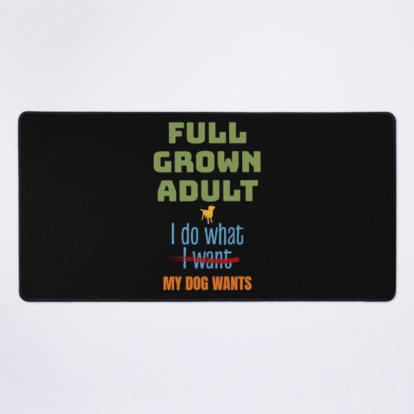 Item preview, Full Grown, Do What Dog Wants, Funny Dog Lover designed and sold by artfulnotebook.