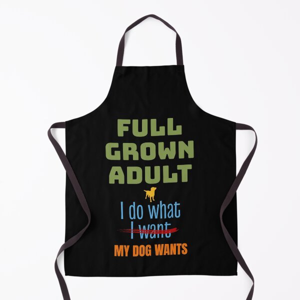 Item preview, Full Grown, Do What Dog Wants, Funny Dog Lover designed and sold by artfulnotebook.