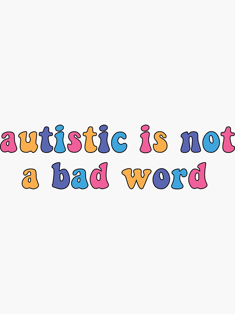 "autistic is not a bad word" Sticker for Sale by retro10 Redbubble