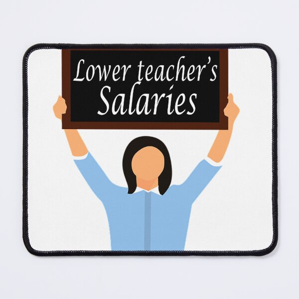 Item preview, Lower Teacher Salaries designed and sold by Soudesign99.