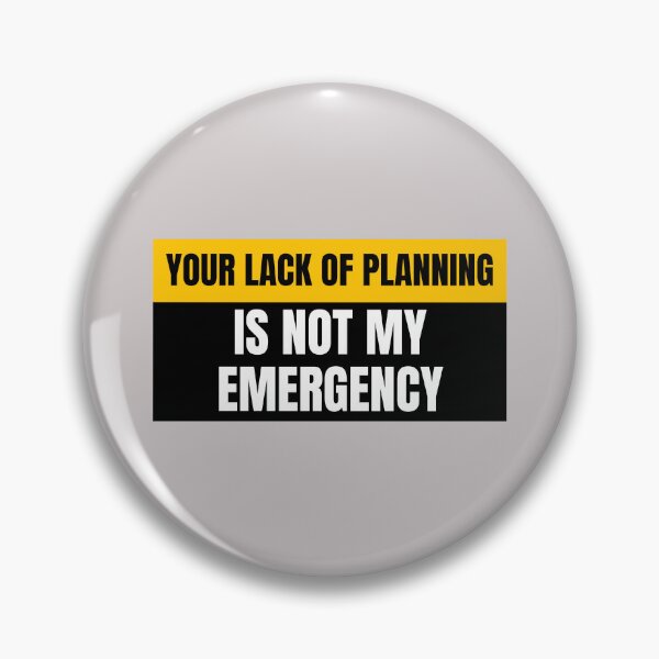 Item preview, Your Lack of Planning is Not My Emergency designed and sold by Real-World-Tees.