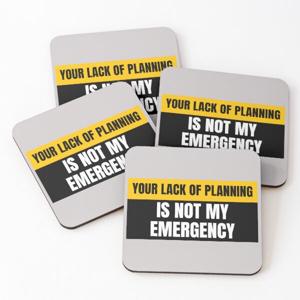 Item preview, Your Lack of Planning is Not My Emergency designed and sold by Real-World-Tees.