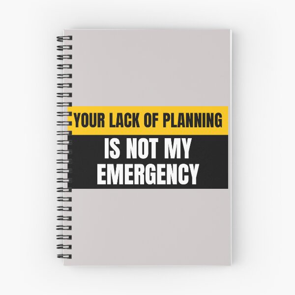 Artikelvorschau, Your Lack of Planning is Not My Emergency entworfen und verkauft von Real-World-Tees.