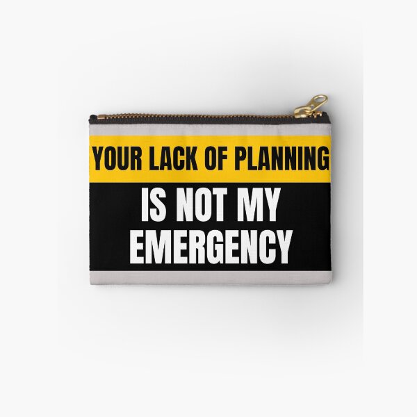 Item preview, Your Lack of Planning is Not My Emergency designed and sold by Real-World-Tees.