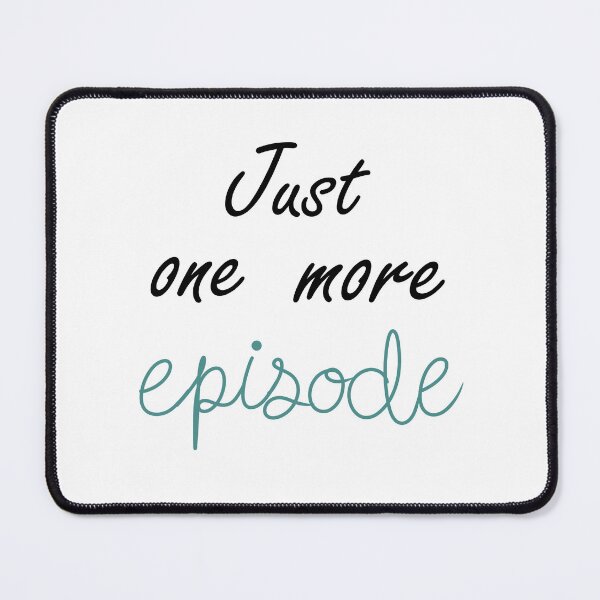 Item preview, Just One More Episode designed and sold by CreativeKari.