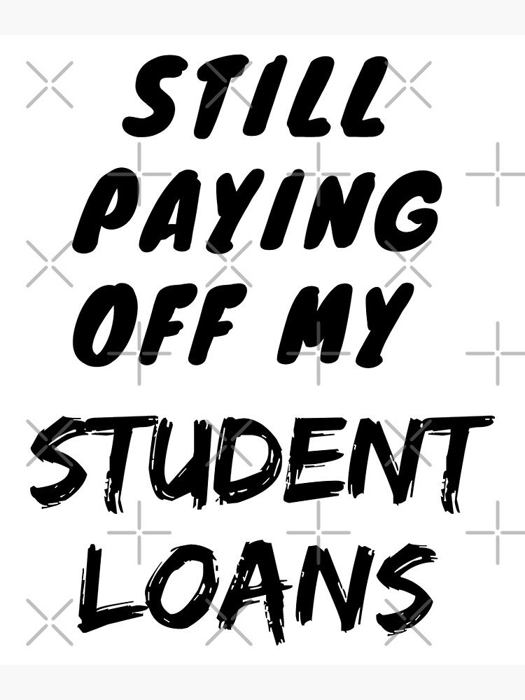 "Still paying off my student loans meme" Poster for Sale by ChaosTouch