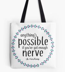 Anythings Possible if Youve Got Enough Nerve Tote Bag