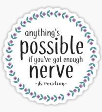 Anythings Possible if Youve Got Enough Nerve Sticker