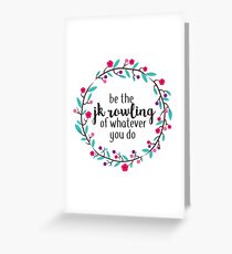 Be the JK Rowling of Whatever You Do Greeting Card