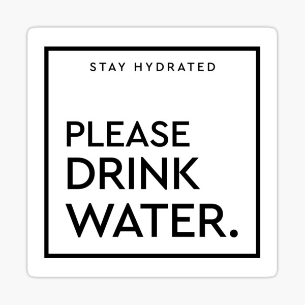 please-drink-water-stay-hydrated-sticker-for-sale-by-abworx-redbubble