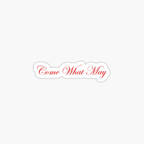 Come What May Sticker