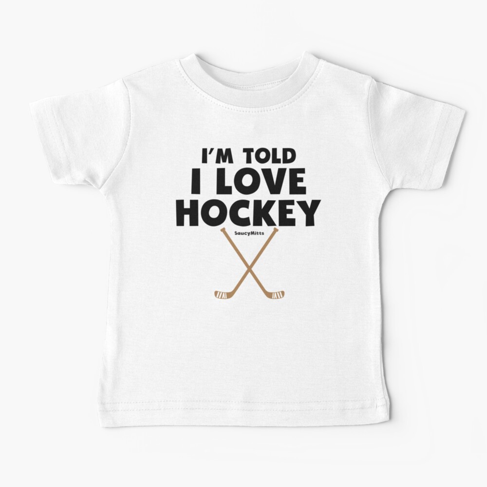 Baby I'm Told I Love Hockey Baby T-Shirt