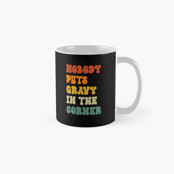 Nobody Puts Gravy in The Corner Thanksgiving Classic T-Shirt Classic Mug