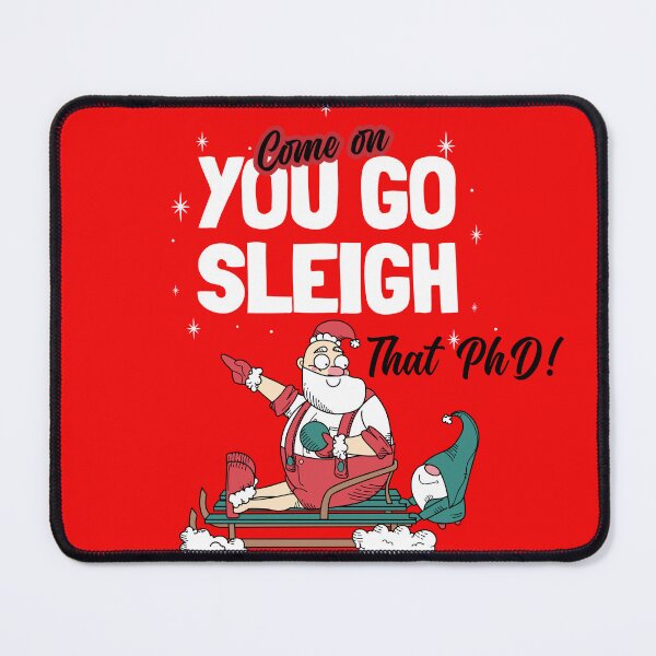 Item preview, Come On YOU GO SLEIGH that PhD! designed and sold by GoaTees23.