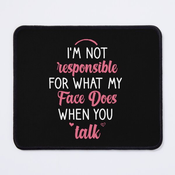 Item preview, I'm Not Responsible For What My Face Does When You Talk For woman gifts and Girlfriends designed and sold by Houssemanthony.