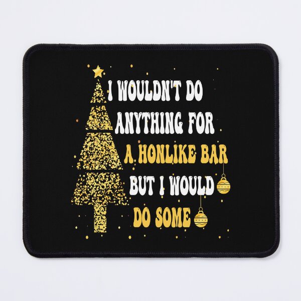 Item preview, I Wouldn't Do Anything For A Honlike Bar But I Would Do Some designed and sold by Ach B.