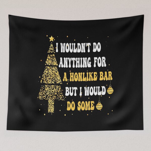 Item preview, I Wouldn't Do Anything For A Honlike Bar But I Would Do Some designed and sold by Ach B.