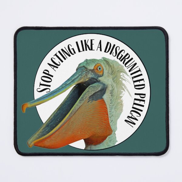 Item preview, Stop Acting Like A Disgruntled Pelican designed and sold by toadsforall.